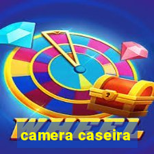 camera caseira